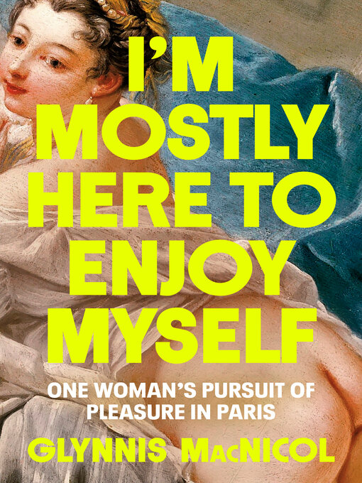 Title details for I'm Mostly Here to Enjoy Myself by Glynnis MacNicol - Wait list